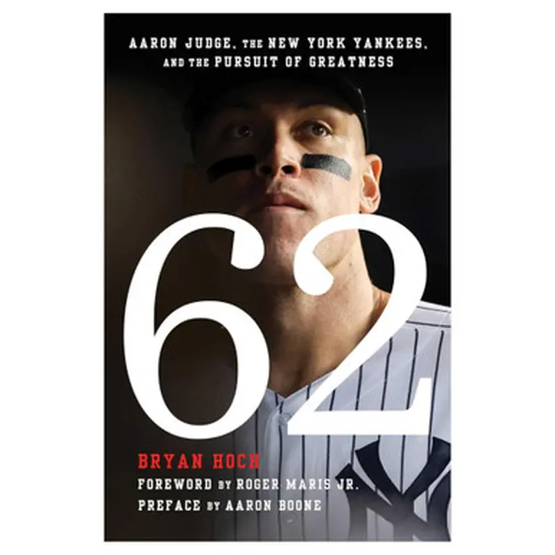 62: Aaron Judge, the New York Yankees, and the Pursuit of Greatness 