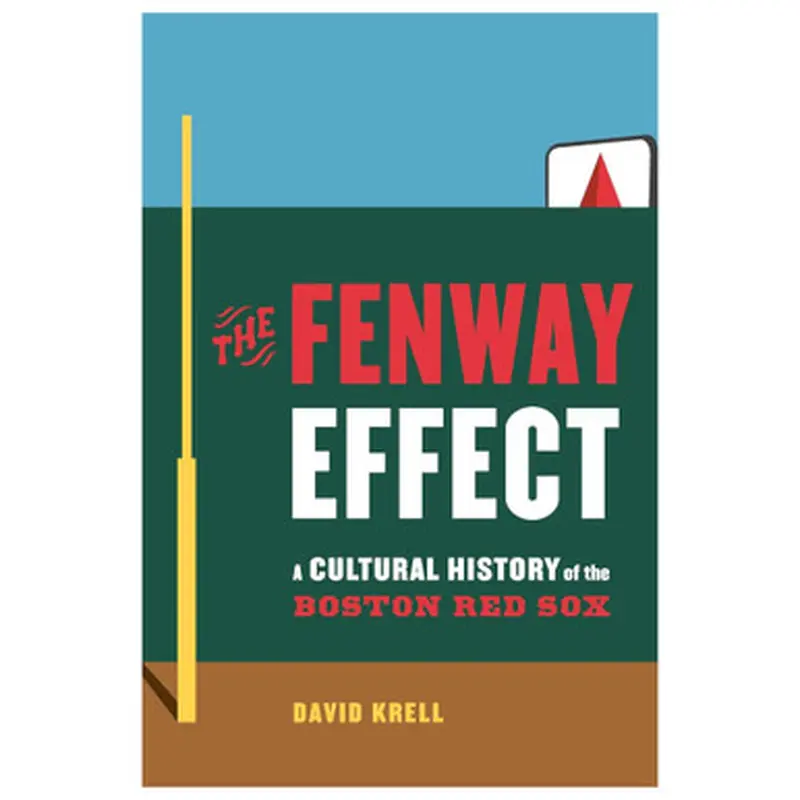 The Fenway Effect: A Cultural History of the Boston Red Sox 