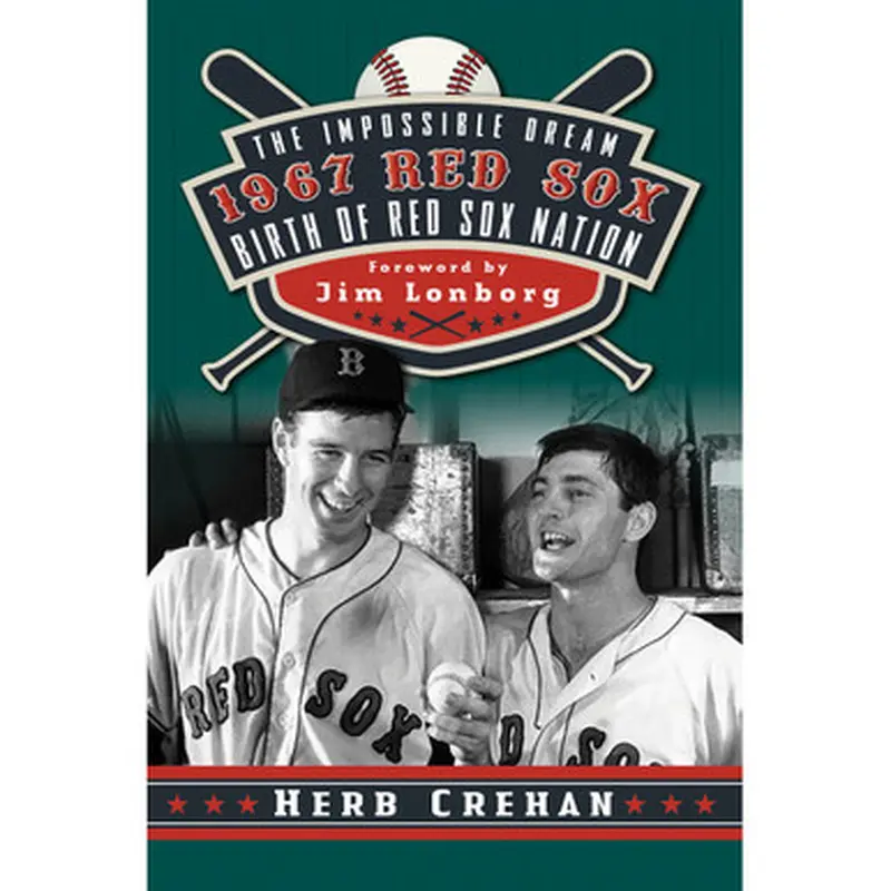 The Impossible Dream 1967 Red Sox: Birth of Red Sox Nation 