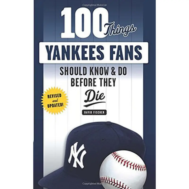 100 Things Yankees Fans Should Know & Do Before They Die 