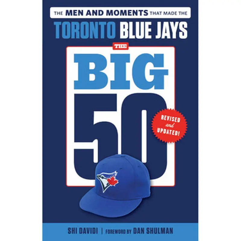 The Big 50: Toronto Blue Jays: The Men and Moments that Made the Toronto Blue Jays 