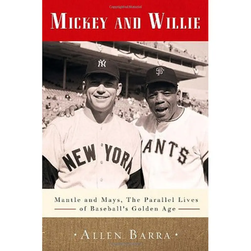 Mickey and Willie: Mantle and Mays, the Parallel Lives of Baseball's Golden Age 