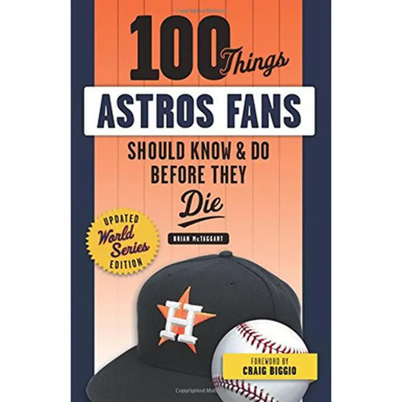 100 Things Astros Fans Should Know & Do Before They Die (World Series Edition) 
