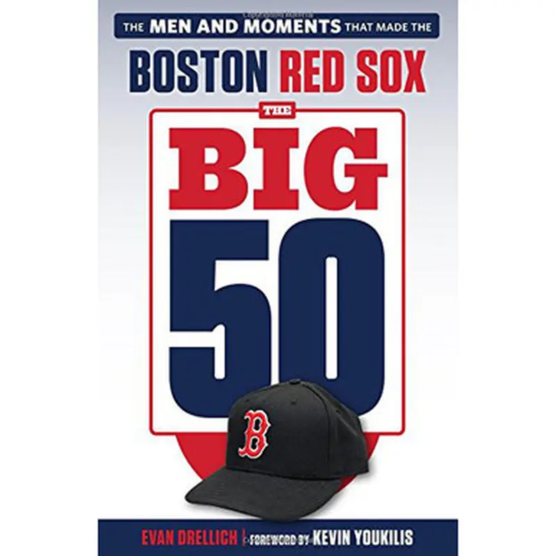 The Big 50: Boston Red Sox: The Men and Moments that Made the Boston Red Sox 