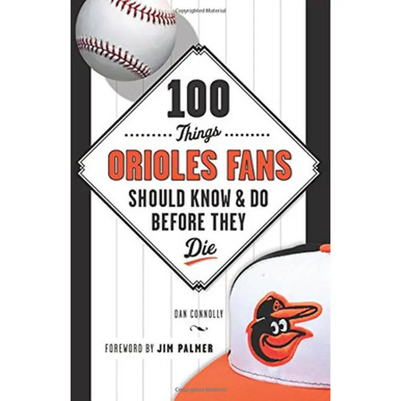 100 Things Orioles Fans Should Know & Do Before They Die 