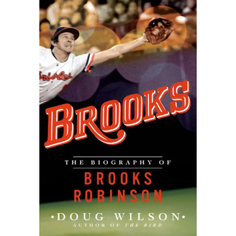 Brooks: The Biography of Brooks Robinson 