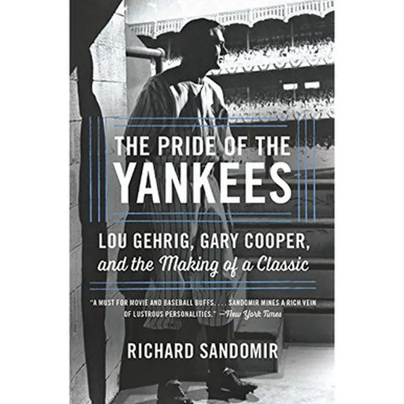 The Pride of the Yankees: Lou Gehrig, Gary Cooper, and the Making of a Classic 
