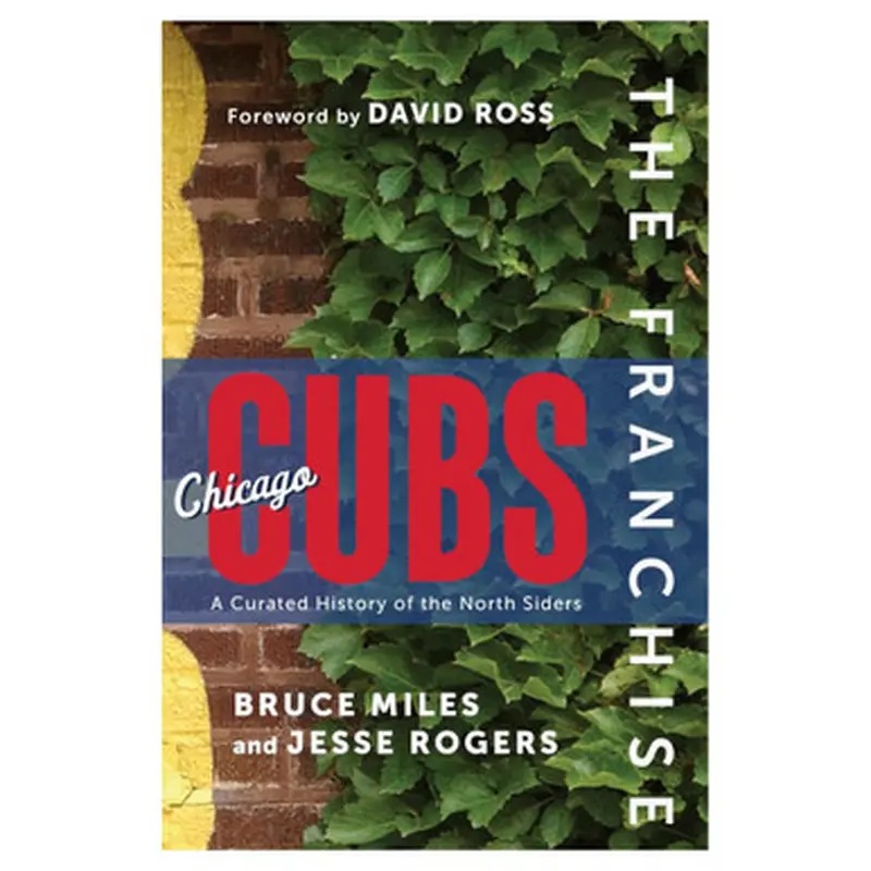 The Franchise: Chicago Cubs: A Curated History of the North Siders 