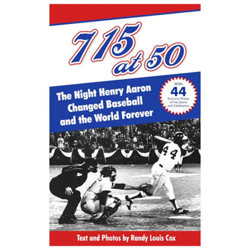715 at 50: The Night Henry Aaron Changed Baseball and the World Forever 