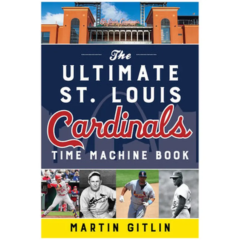 The Ultimate St. Louis Cardinals Time Machine Book 