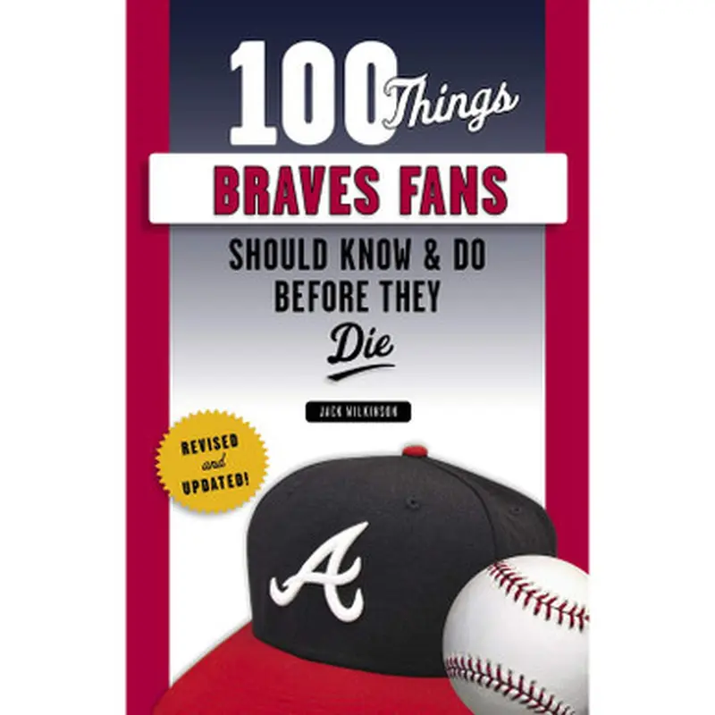 100 Things Braves Fans Should Know & Do Before They Die 