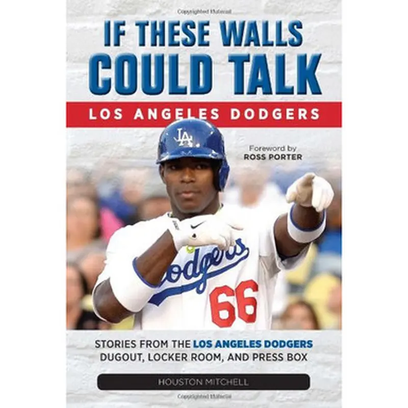 If These Walls Could Talk: Los Angeles Dodgers 