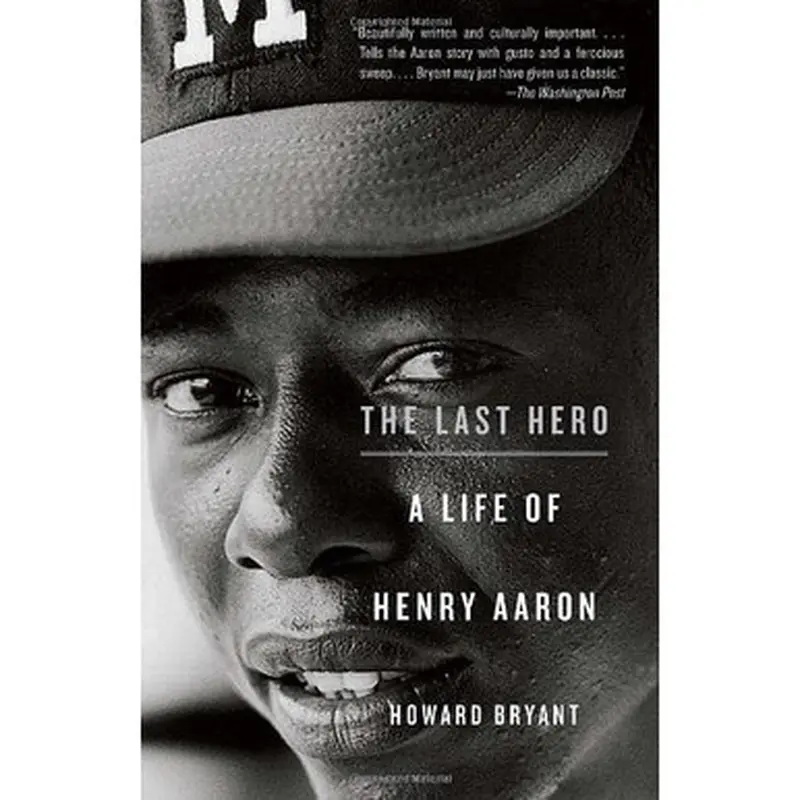 The Last Hero: A Life of Henry Aaron 