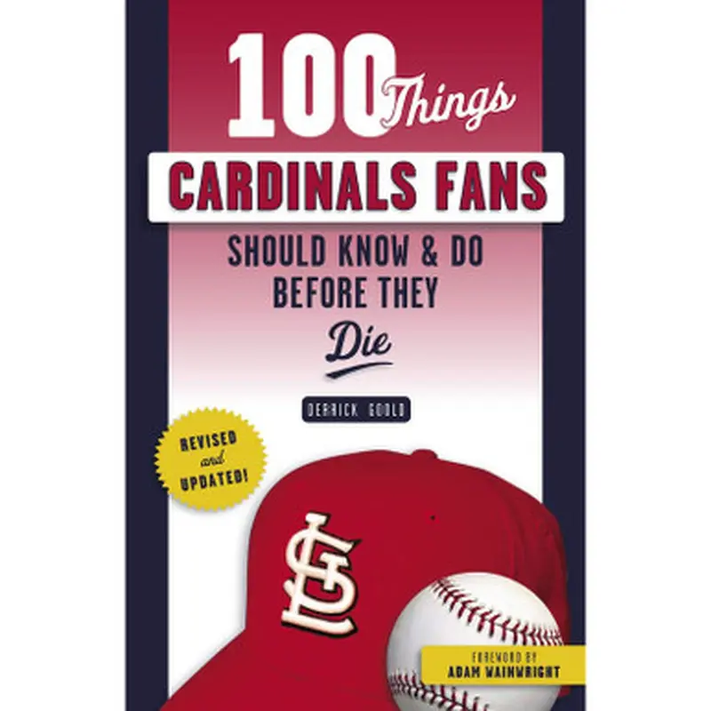 100 Things Cardinals Fans Should Know & Do Before They Die 