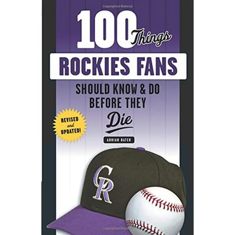 100 Things Rockies Fans Should Know & Do Before They Die 