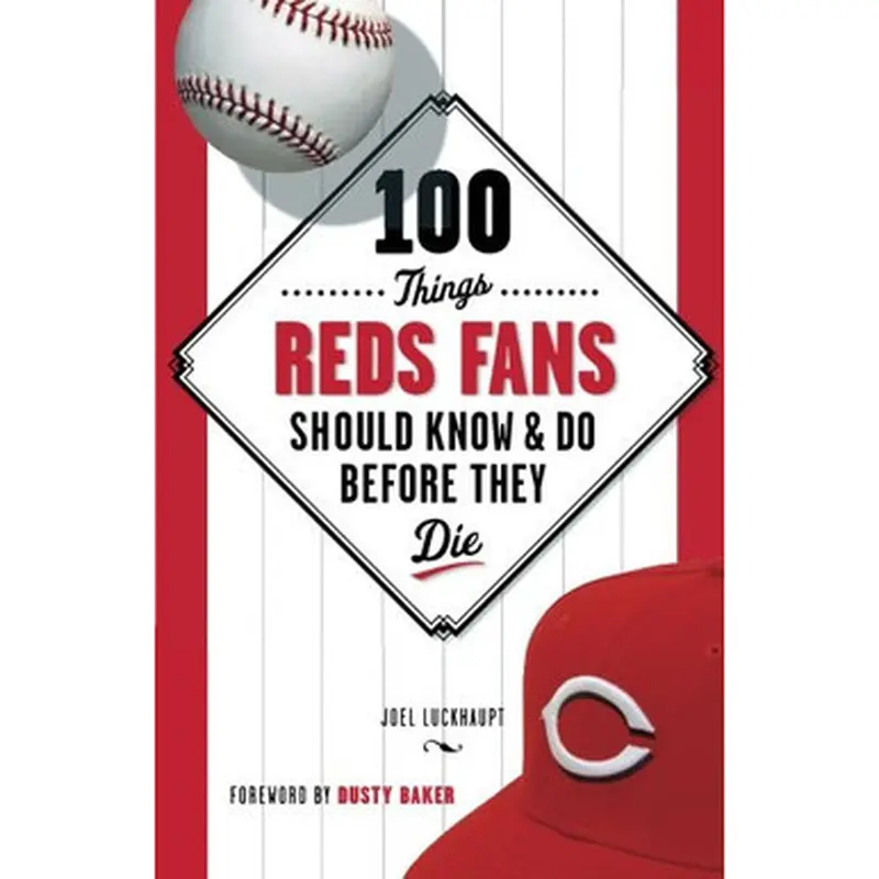 100 Things Reds Fans Should Know & Do Before They Die 