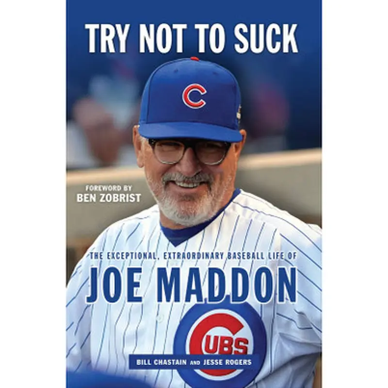 Try Not to Suck: The Exceptional, Extraordinary Baseball Life of Joe Maddon 