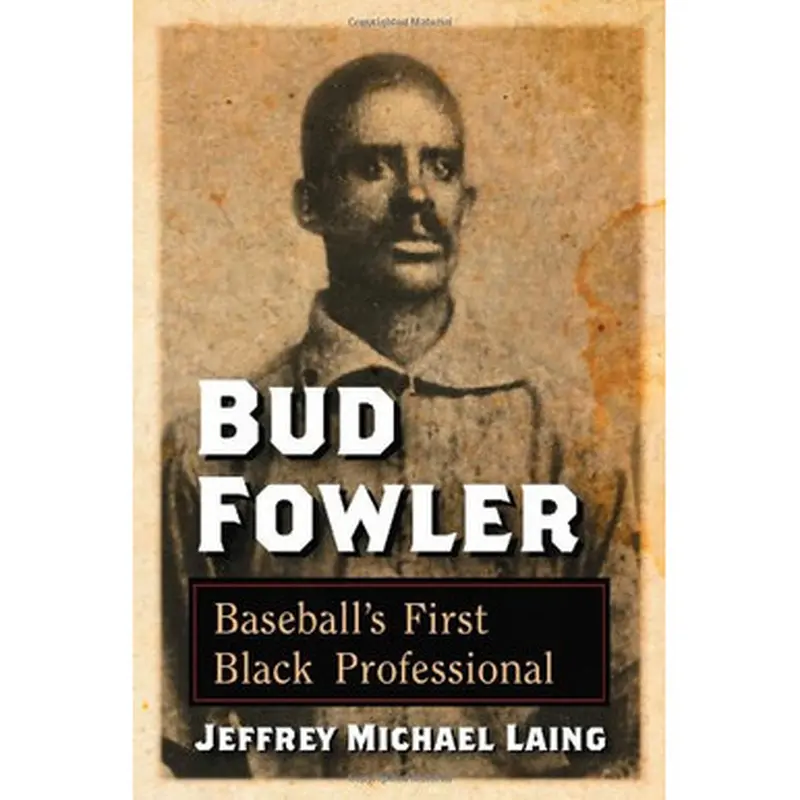 Bud Fowler: Baseball's First Black Professional 