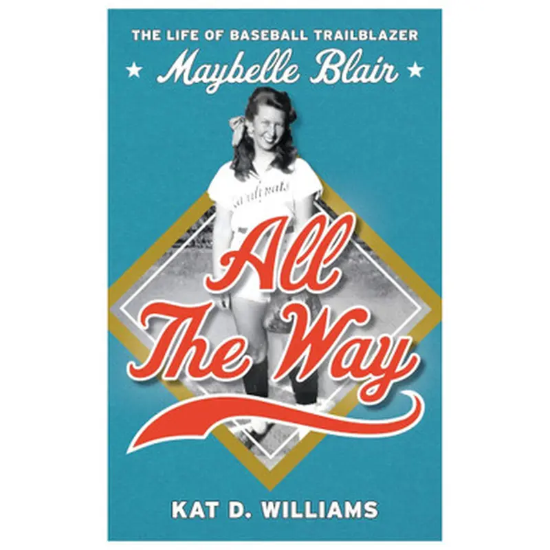 All the Way: The Life of Baseball Trailblazer Maybelle Blair (signed by author) 