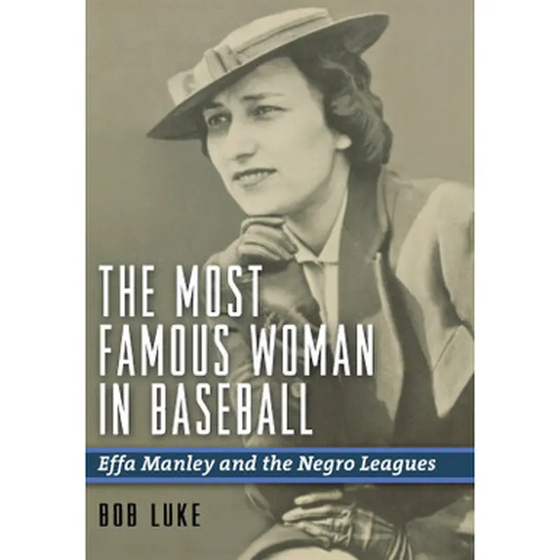 The Most Famous Woman in Baseball: Effa Manley and the Negro Leagues 