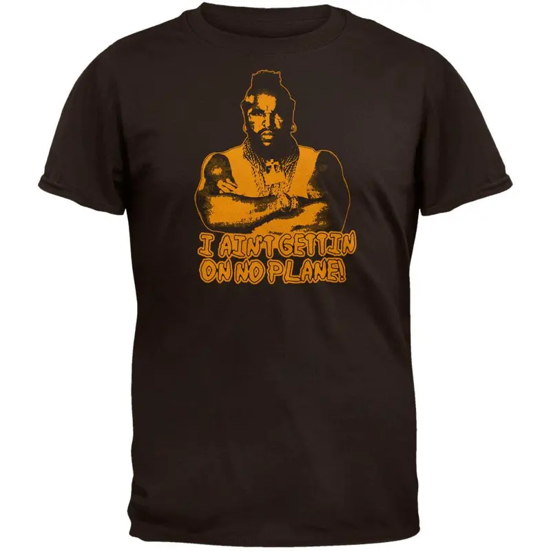 A-Team - Aint Getting On No Plane T-Shirt